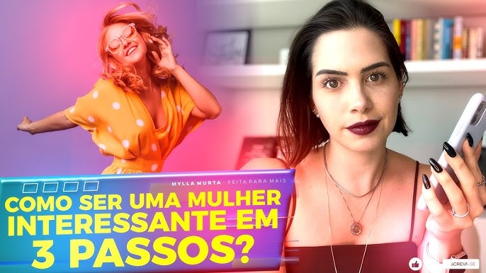 Quer ser uma mulher interessante? Aprenda como ser interessante!