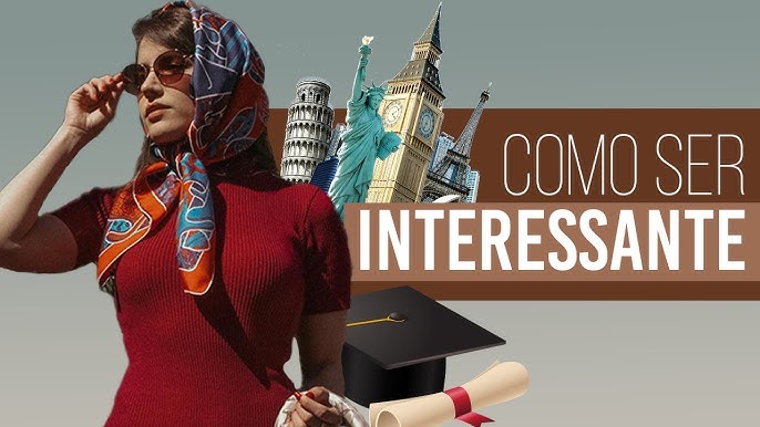 Quer ser uma mulher interessante? Aprenda como ser interessante!